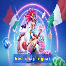 kèo chấp ngoại hạng anh