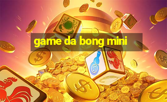 game da bong mini