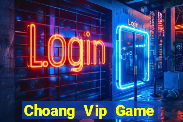 Choang Vip Game Bài Miễn Phí