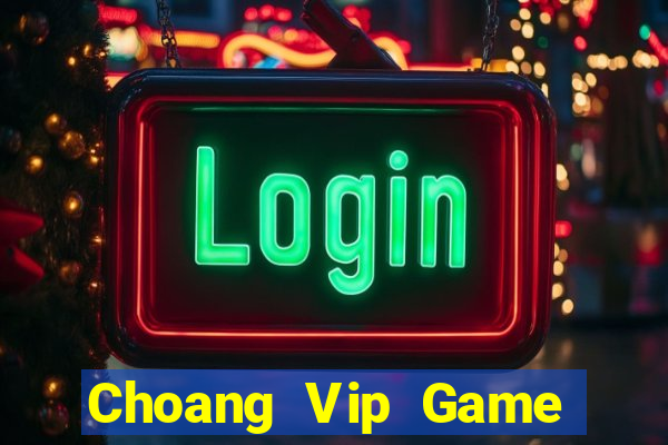 Choang Vip Game Bài Miễn Phí