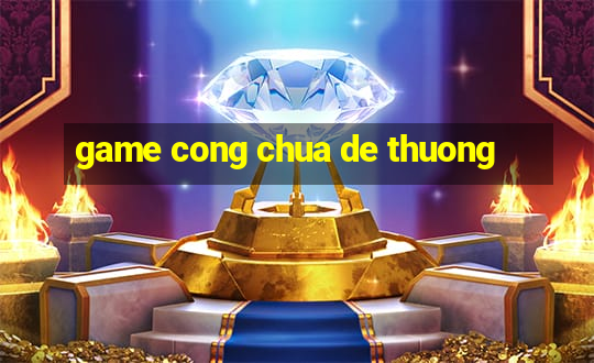 game cong chua de thuong