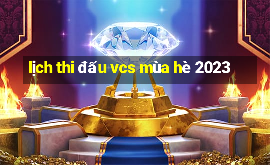 lịch thi đấu vcs mùa hè 2023