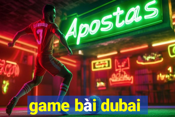 game bài dubai