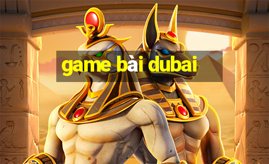 game bài dubai