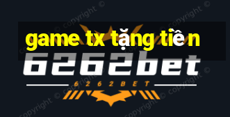 game tx tặng tiền