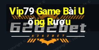 Vip79 Game Bài Uống Rượu