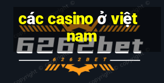 các casino ở việt nam