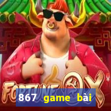 867 game bài phiên bản mới