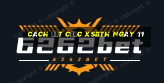 Cách đặt cược XSBTH ngày 11