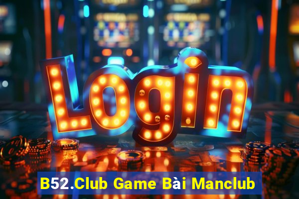 B52.Club Game Bài Manclub