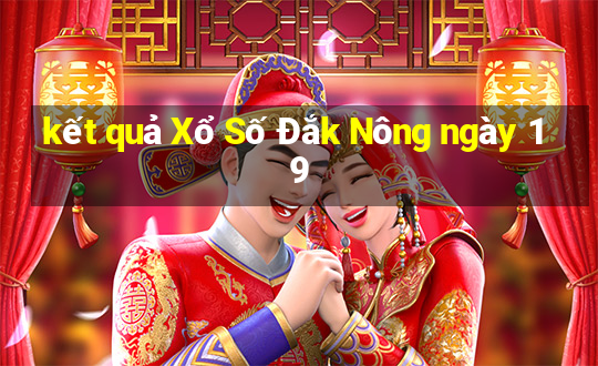 kết quả Xổ Số Đắk Nông ngày 19