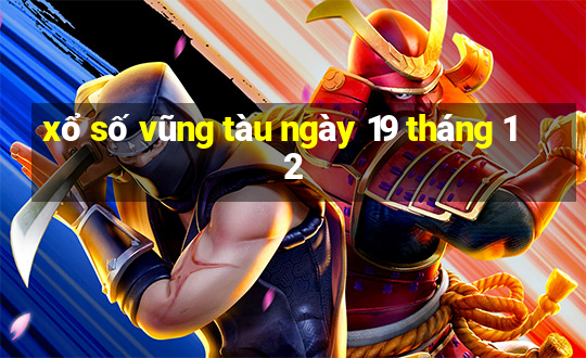 xổ số vũng tàu ngày 19 tháng 12