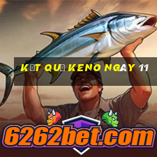 kết quả KENO ngày 11