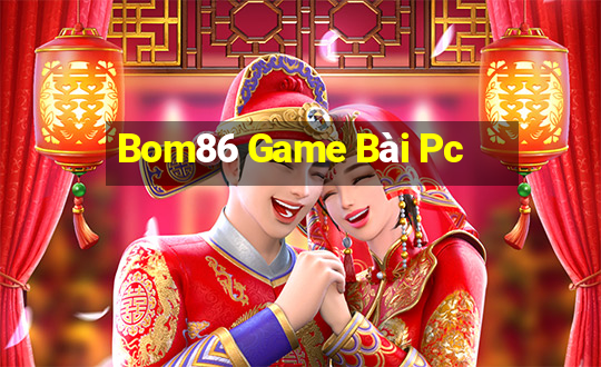 Bom86 Game Bài Pc