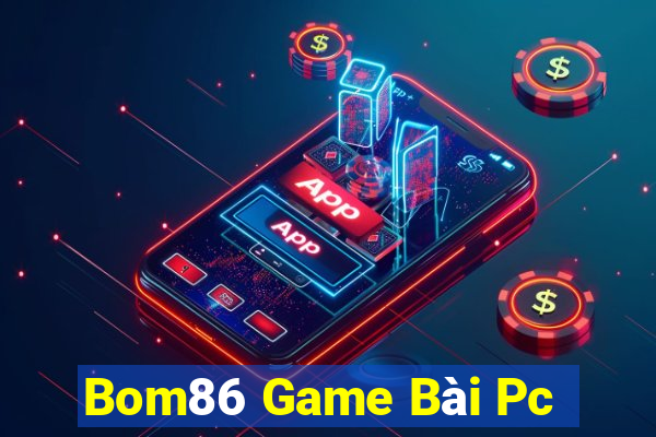 Bom86 Game Bài Pc