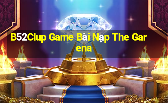 B52Clup Game Bài Nạp The Garena