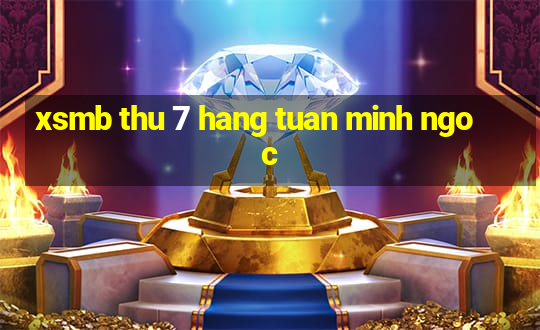 xsmb thu 7 hang tuan minh ngoc