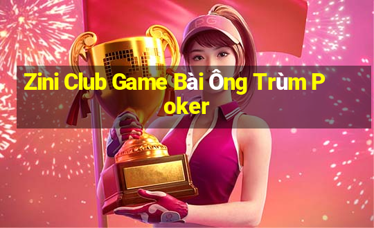 Zini Club Game Bài Ông Trùm Poker