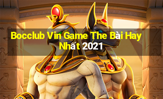 Bocclub Vin Game The Bài Hay Nhất 2021