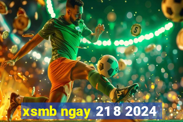 xsmb ngay 21 8 2024