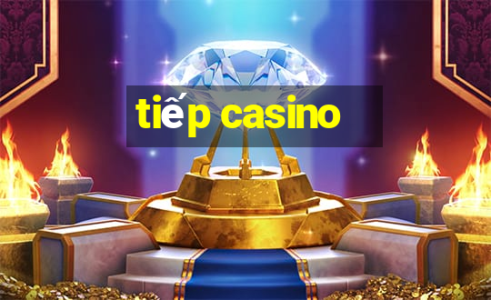 tiếp casino