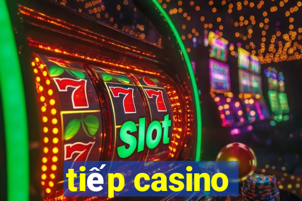 tiếp casino