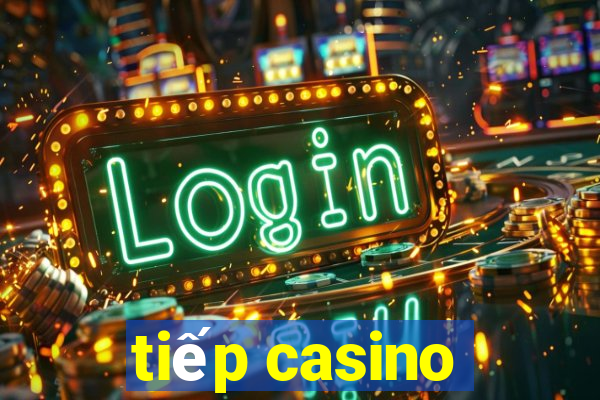 tiếp casino