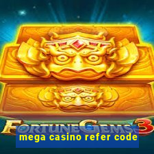 mega casino refer code