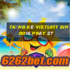 Thống kê vietlott Bingo18 ngày 27