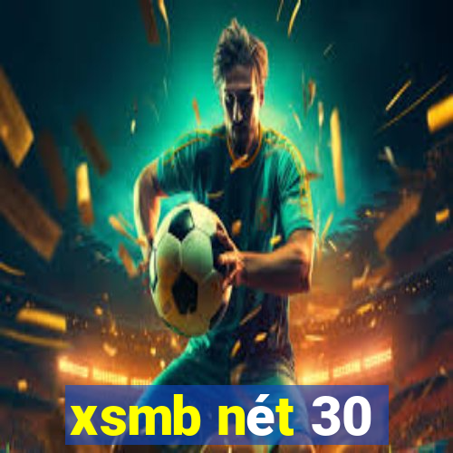 xsmb nét 30