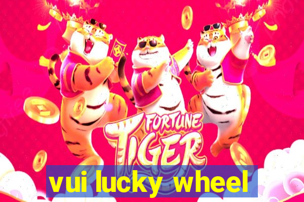 vui lucky wheel