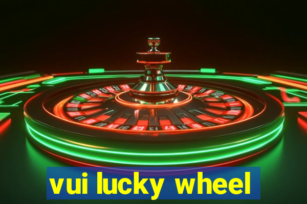 vui lucky wheel