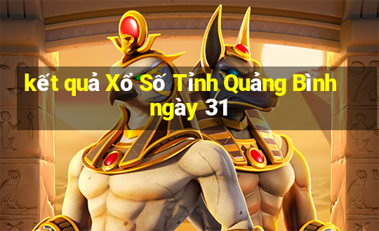 kết quả Xổ Số Tỉnh Quảng Bình ngày 31