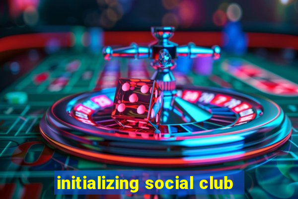 initializing social club