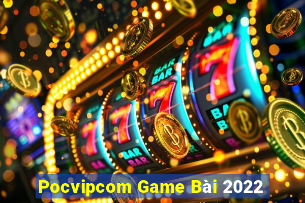 Pocvipcom Game Bài 2022