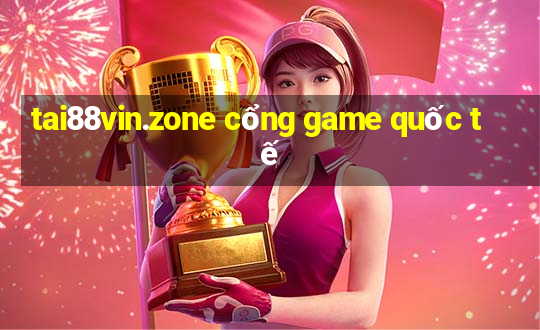 tai88vin.zone cổng game quốc tế