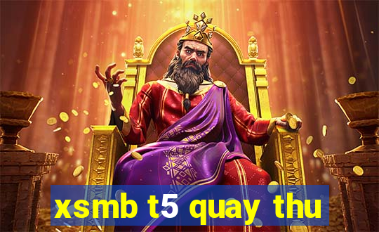 xsmb t5 quay thu