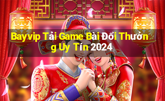 Bayvip Tải Game Bài Đổi Thưởng Uy Tín 2024