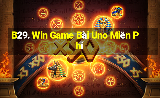 B29. Win Game Bài Uno Miễn Phí