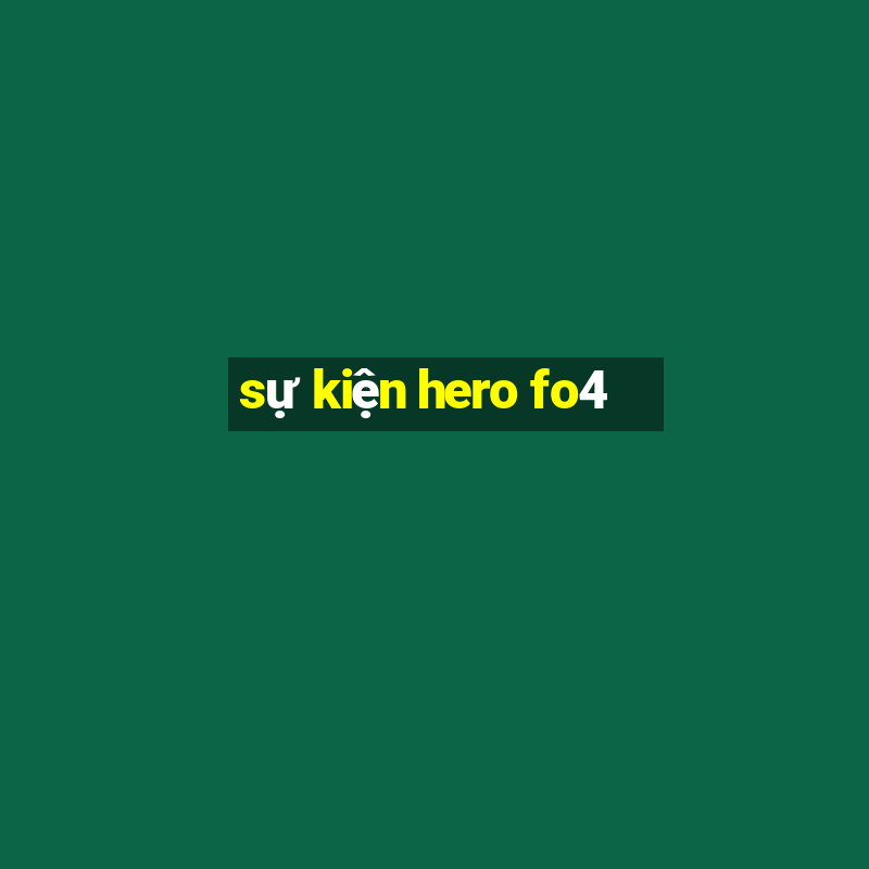 sự kiện hero fo4