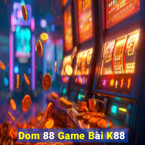 Dom 88 Game Bài K88