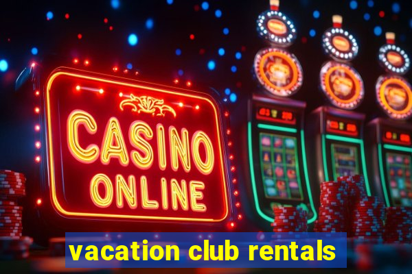 vacation club rentals