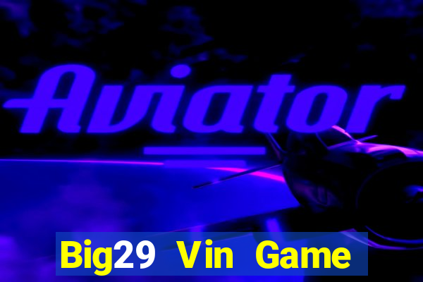 Big29 Vin Game Bài Xanh 9