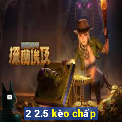 2 2.5 kèo chấp