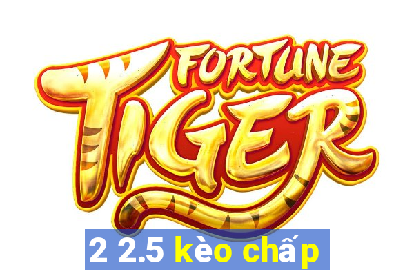 2 2.5 kèo chấp