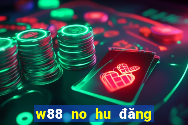 w88 no hu đăng ký và nhận 1888k