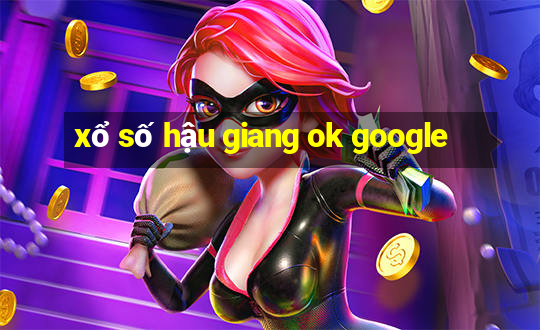 xổ số hậu giang ok google