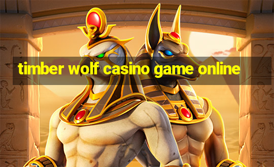 timber wolf casino game online