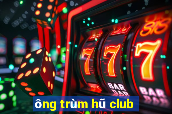 ông trùm hũ club