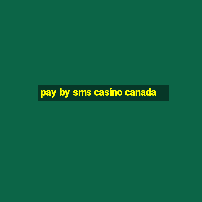 pay by sms casino canada